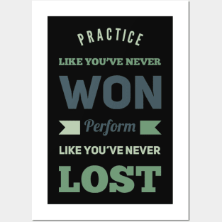 Practice like you've never won, perform like you've never lost Posters and Art